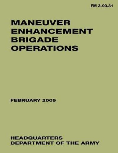 Maneuver Enhancement Brigade Operations (Fm 3-90.31) - Department of the Army - Książki - Createspace - 9781481209717 - 9 grudnia 2012