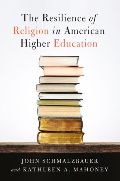 Cover for John Schmalzbauer · The Resilience of Religion in American Higher Education (Hardcover Book) (2018)