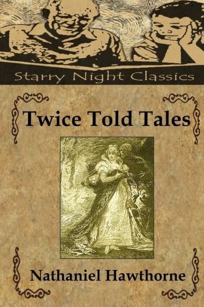 Twice Told Tales - Nathaniel Hawthorne - Bøger - Createspace - 9781482059717 - 23. januar 2013