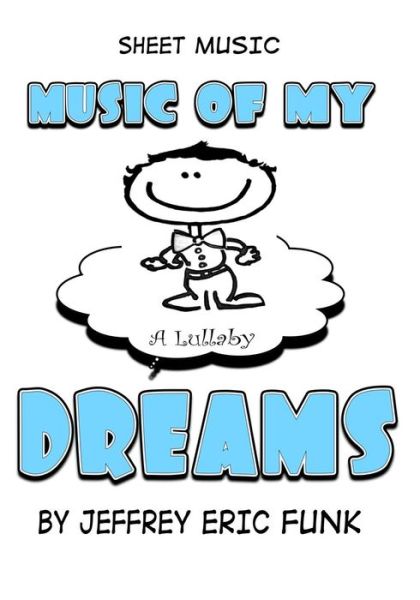 Cover for Jeffrey Eric Funk · Music of My Dreams: a Lullaby (Paperback Book) (2013)