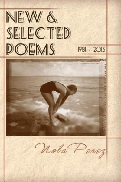 Cover for Nola Perez · New &amp; Selected Poems 1981 - 2013 (Paperback Bog) (2013)