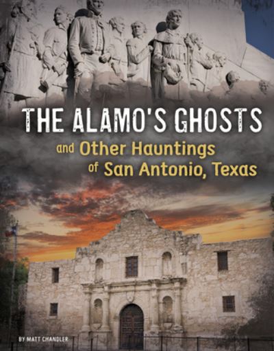 Cover for Matt Chandler · The Alamo's Ghosts and Other Hauntings of San Antonio, Texas (Hardcover Book) (2020)