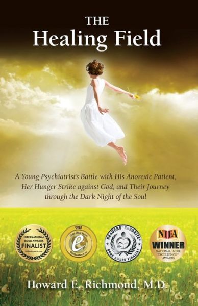 Cover for Md Howard E Richmond · The Healing Field: a Young Psychiatrist's Battle with His Anorexic Patient, Her Hunger Strike Against God and Their Journey Through the D (Paperback Book) (2014)