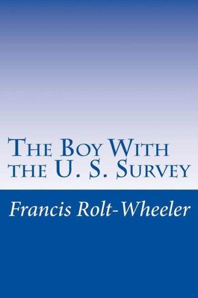 Cover for Francis Rolt-wheeler · The Boy with the U. S. Survey (Paperback Book) (2014)