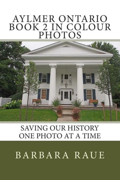 Cover for Mrs Barbara Raue · Aylmer Ontario Book 2 in Colour Photos: Saving Our History One Photo at a Time (Paperback Book) (2014)