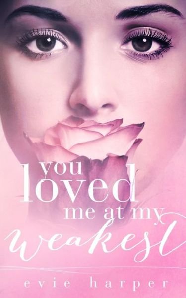 Cover for Evie Harper · You Loved Me at My Weakest (Paperback Book) (2014)