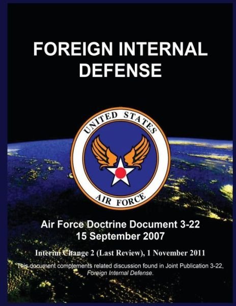 Cover for United States Air Force · Foreign Internal Defense: Air Force Doctrine Document 3-22 15 September 2007 (Taschenbuch) (2015)