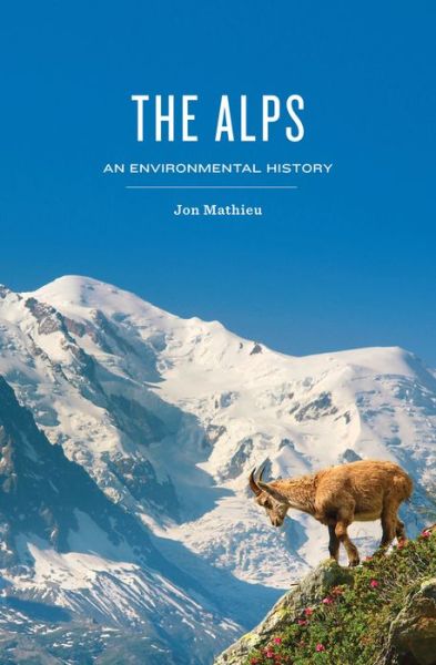 Cover for Jon Mathieu · The Alps: An Environmental History - Environmental History (Hardcover Book) (2019)