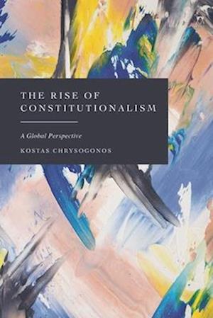 The Rise of Constitutionalism: A Global Perspective - Chrysogonos, Kostas (University of Thessaloniki, Greece) - Books - Bloomsbury Publishing PLC - 9781509981717 - October 16, 2025