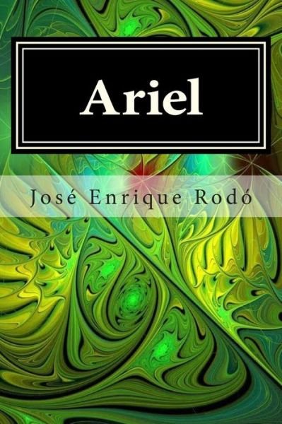 Ariel - Jose Enrique Rodo - Books - Createspace - 9781511944717 - April 28, 2015