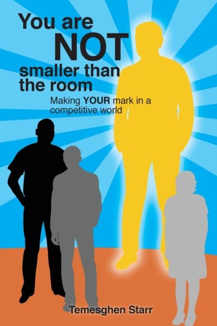 Cover for Temesghen Starr · You Are Not Smaller Than the Room: Making your mark in a competitive world (Paperback Bog) (2019)
