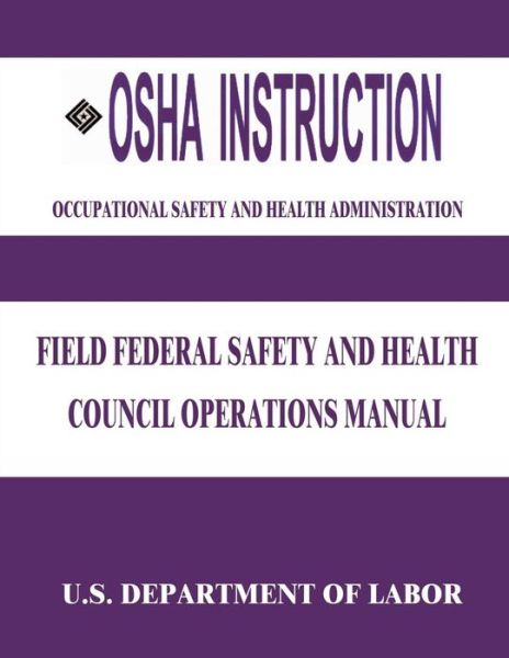 Cover for U S Department of Labor · Osha Instruction: Field Federal Safety and Health Council Operations Manual (Paperback Book) (2015)