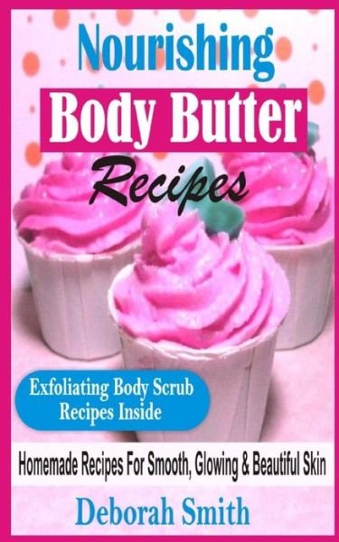 Cover for Deborah Smith · Nourishing Body Butter Recipes: Homemade Recipes for Smooth, Glowing &amp; Beautiful Skin (Paperback Book) (2014)