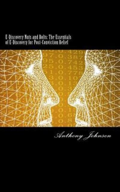 E-Discovery Nuts and Bolts - Anthony Johnson - Bøger - Createspace Independent Publishing Platf - 9781517447717 - 20. september 2015