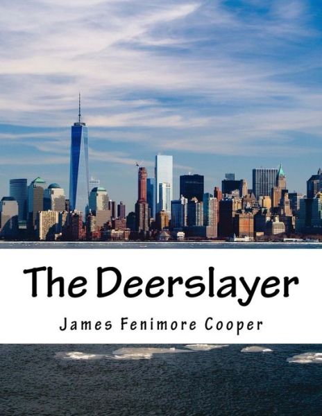 The Deerslayer - James Fenimore Cooper - Books - Createspace - 9781518606717 - October 14, 2015