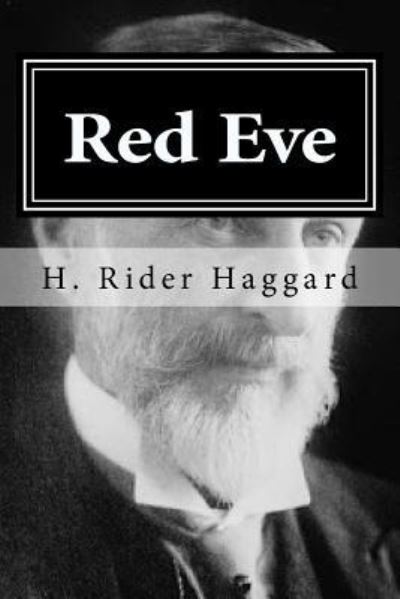 Red Eve - Sir H Rider Haggard - Books - Createspace Independent Publishing Platf - 9781519753717 - December 8, 2015