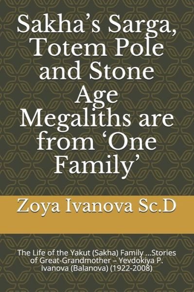 Cover for Zoya Ivanova Sc D · Sakha's Sarga, Totem Pole and Stone Age Megaliths are from 'One Family' (Taschenbuch) (2017)