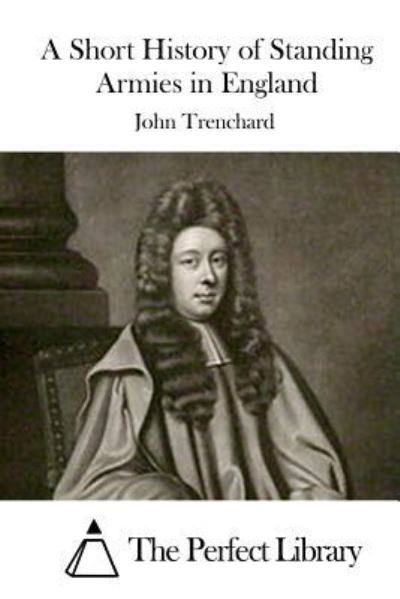 Cover for John Trenchard · A Short History of Standing Armies in England (Paperback Book) (2016)