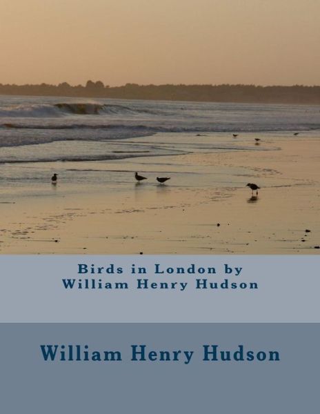 Cover for William Henry Hudson · Birds in London by William Henry Hudson (Pocketbok) (2016)