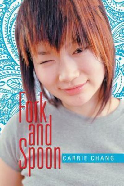 Fork and Spoon - Carrie Chang - Books - XLIBRIS - 9781524504717 - June 14, 2016