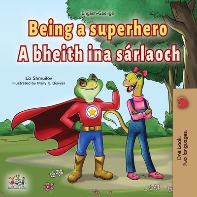 Being a Superhero (English Irish Bilingual Children's Book) - Liz Shmuilov - Books - Kidkiddos Books Ltd - 9781525961717 - March 9, 2022