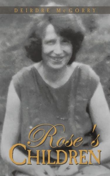 Rose's Children - Deirdre McGorry - Books - Austin Macauley - 9781528931717 - September 30, 2019