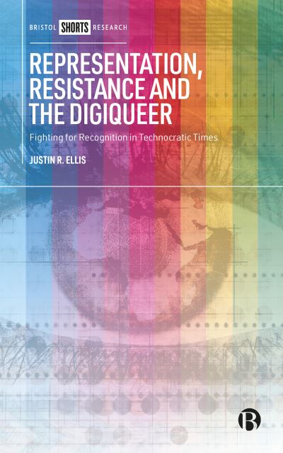 Ellis, Justin (The University of Newcastle) · Representation, Resistance and the Digiqueer: Fighting for Recognition in Technocratic Times (Hardcover Book) (2023)