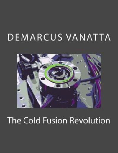 Cover for Demarcus Vanatta · The Cold Fusion Revolution (Paperback Book) (2016)