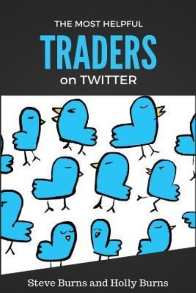 The Most Helpful Traders on Twitter - Steve Burns - Books - CreateSpace Independent Publishing Platf - 9781530288717 - February 27, 2016