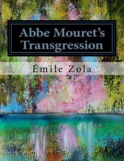 Abbe Mouret's Transgression - Emile Zola - Books - Createspace Independent Publishing Platf - 9781530415717 - March 10, 2016