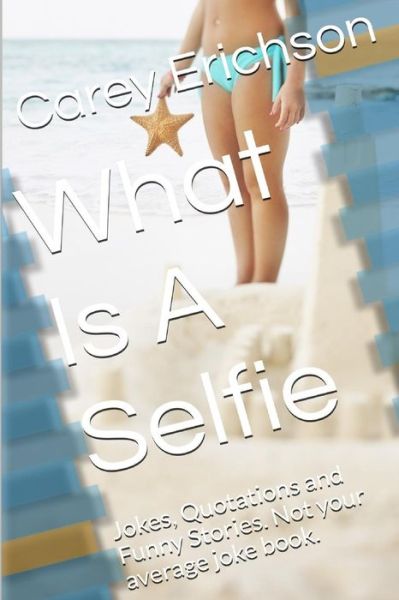 Cover for Carey Erichson · What Is A Selfie (Paperback Book) (2016)