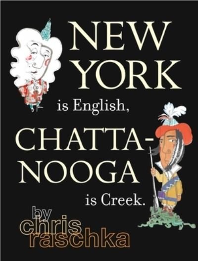 Cover for Chris Raschka · New York Is English, Chattanooga Is Creek (Pocketbok) (2018)