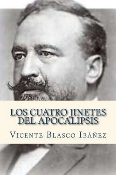 Los cuatro jinetes del Apocalipsis - Vicente Blasco Ibanez - Libros - Createspace Independent Publishing Platf - 9781535072717 - 2 de julio de 2016
