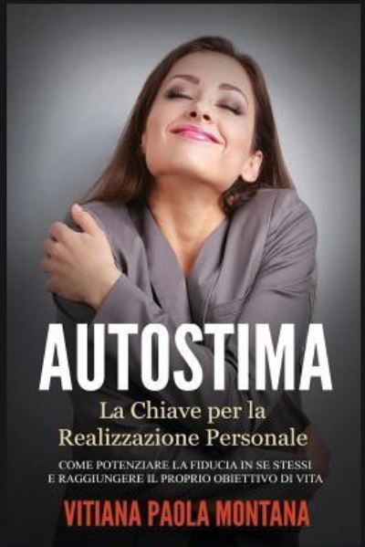 Cover for Vitiana Paola Montana · Autostima - La Chiave per la Realizzazione Personale (Paperback Book) (2016)