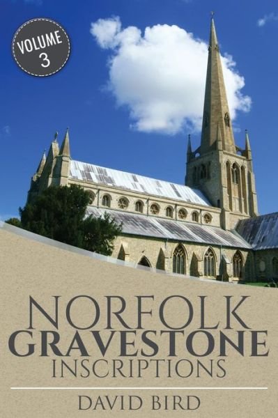 Norfolk Gravestone Inscriptions - David Bird - Books - Createspace Independent Publishing Platf - 9781539368717 - October 5, 2016