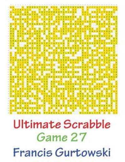 Ultimate Scabble Game 27 - Francis Gurtowski - Books - Createspace Independent Publishing Platf - 9781541264717 - December 29, 2016