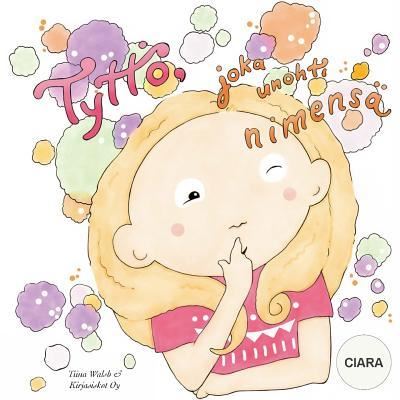 Cover for Tiina Walsh · Tyttoe, joka unohti nimensa CIARA (Paperback Book) (2017)
