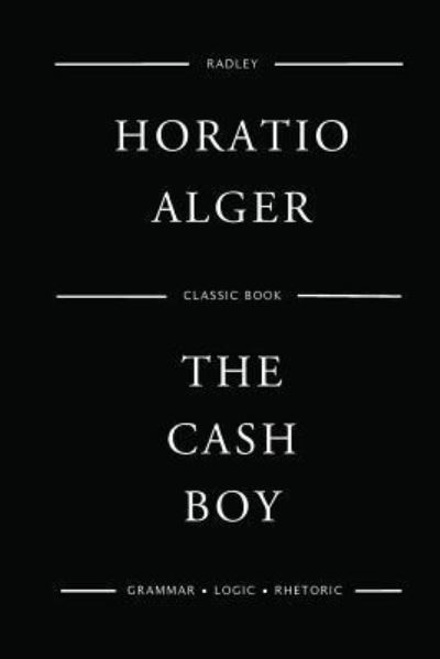 The Cash Boy - Horatio Alger - Książki - Createspace Independent Publishing Platf - 9781542436717 - 8 stycznia 2017