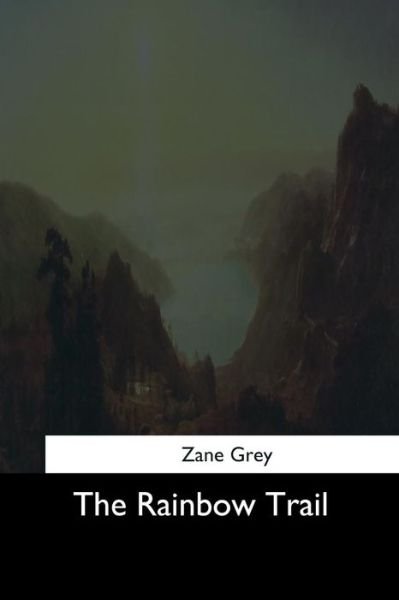 The Rainbow Trail - Zane Grey - Livros - Createspace Independent Publishing Platf - 9781544713717 - 26 de março de 2017