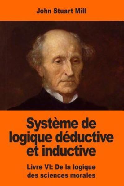 Systeme de logique deductive et inductive - John Stuart Mill - Books - Createspace Independent Publishing Platf - 9781545237717 - April 8, 2017