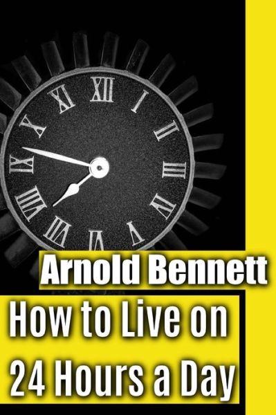 Cover for Arnold Bennett · How to Live on 24 Hours a Day (Paperback Book) (2017)