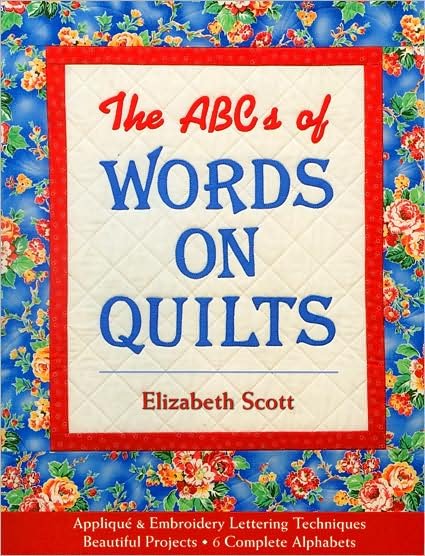 Cover for Elizabeth Scott · The Abc's of Words on Quilts: Applique and Embroidery Lettering Techniques, Beautiful Projects, 6 Complete Alphabets (Paperback Book) (2007)