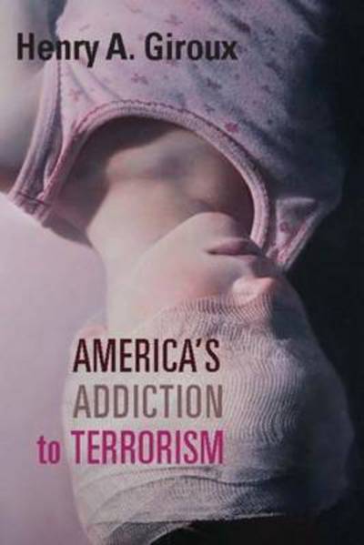 Cover for Henry A. Giroux · America's Addiction to Terrorism (Hardcover Book) (2015)