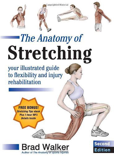 The Anatomy of Stretching, Second Edition: Your Illustrated Guide to Flexibility and Injury Rehabilitation - Brad Walker - Książki - North Atlantic Books - 9781583943717 - 4 października 2011