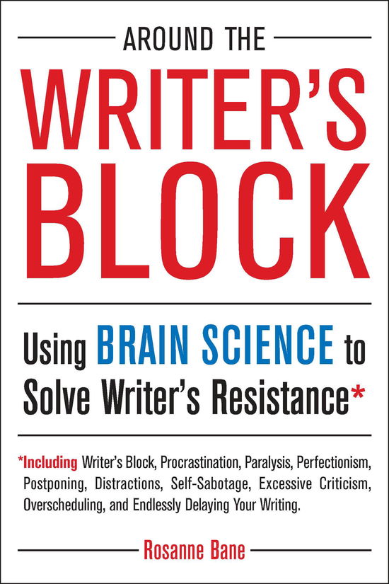 Cover for Bane, Rosanne (Rosanne Bane) · Around the Writer's Block: Using Brain Science to Solve Writer's Resistance (Paperback Book) (2012)