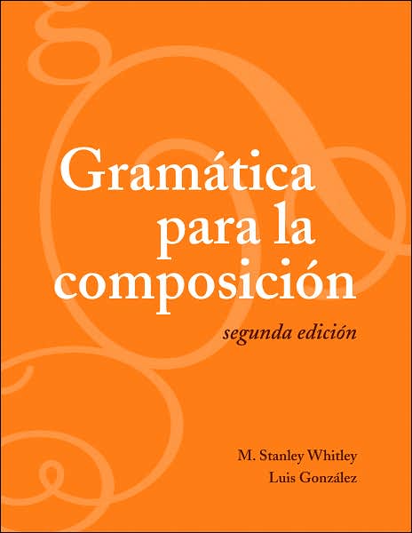 Cover for M. Stanley Whitley · Gramatica para la composicion: Segunda edicion (Paperback Book) [Segunda edicion edition] (2007)