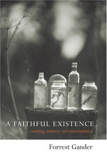 Cover for Forrest Gander · A Faithful Existence: Reading, Memory, and Transcendence (Hardcover Book) [First edition] (2005)