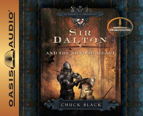 Cover for Chuck Black · Sir Dalton and the Shadow Heart (The Knights of Arrethtrae) (Audiobook (CD)) [Unabridged, Multi-voice Dramatized edition] (2010)