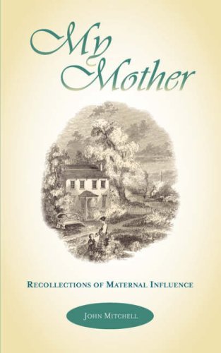 My Mother: Recollections of Maternal Influence - John Mitchell - Kirjat - Solid Ground Christian Books - 9781599250717 - keskiviikko 25. huhtikuuta 2007