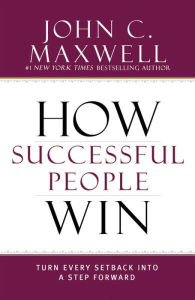 Cover for John C. Maxwell · How Successful People Win: Turn Every Setback into a Step Forward - Successful People (Gebundenes Buch) (2015)